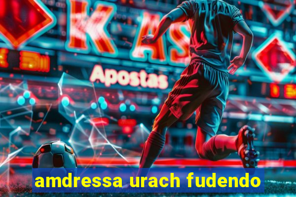 amdressa urach fudendo